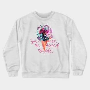 You are the Love of my Life, flowers bouquet in blush pink Crewneck Sweatshirt